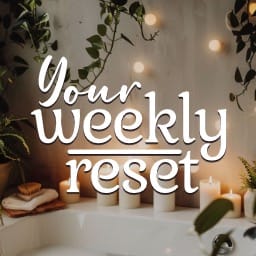 Your Weekly Reset