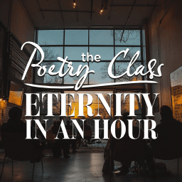 The Poetry Class: Eternity In An Hour