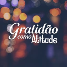 Gratidão Como Atitude