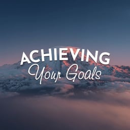 Achieving Your Goals