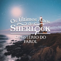 Os Últimos Anos de Sherlock Holmes: o mistério do farol