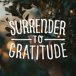 Surrender to Gratitude