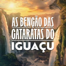 As Bençãos das Cataratas do Iguaçu