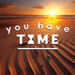 You Have Time