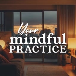 Your Mindfulness Practice