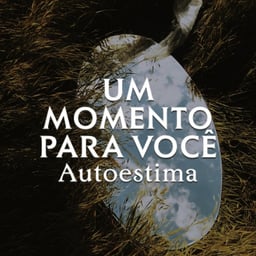 Um Momento Para Você: Autoestima