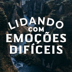 Lidando com Emoções Difíceis