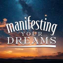 Manifesting Your Dreams