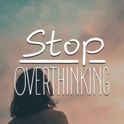 Stop Overthinking